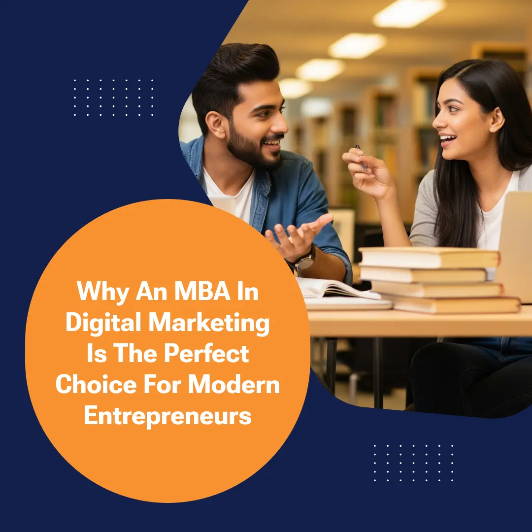 Why an MBA in Digital Marketing is the Perfect Choice for Modern Entrepreneurs